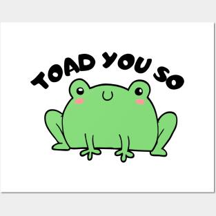 Hate To Say I Toad You So Posters and Art